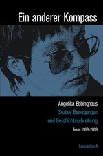 Ein anderer Kompass - Soziale Bewegungen und Geschichtsschreibung. Texte 1969–2009