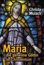 ISBN 9783935937467: Maria, die geheime Göttin im Christentum