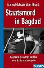 ISBN 9783935962063: Staatsmord in Bagdad - Saddam Hussein am Galgen. Seine Kriege, seine Taten und Untaten. Die Rolle der USA. Der Siegerprozeß