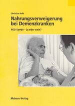 ISBN 9783935964210: Nahrungsverweigerung bei Demenzkranken - PEG-Sonde - ja oder nein?