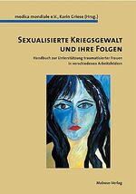 Sexualisierte Kriegsgewalt und ihre Folgen - Handbuch zur Unterstützung traumatisierter Frauen für verschiedene Berufsgruppen