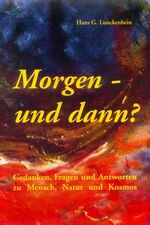 ISBN 9783935977043: Morgen - und dann? Gedanken, Fragen und Antworten zu Mensch, Natur und Kosmos