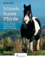 Irlands bunte Pferde – Tinker, Irish Cob, Gypsy Horse - gestern und heute