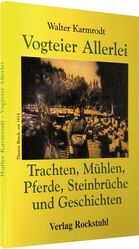 Vogteier Allerlei – Trachten, Mühlen, Pferde, Steinbrüche und Geschichten aus der Vogtei