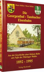 ISBN 9783936030808: Die Georgenthal-Tambacher Eisenbahn 1892-1995 – Aus der Geschichte einer kleinen Bahn am Fuße des Thüringer Waldes