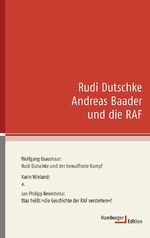 ISBN 9783936096545: Rudi Dutschke, Andreas Baader und die RAF Wolfgang Kraushaar, Rudi Dutschke und der bewaffnete Kampf. Jan Philipp Reemtsma, Was heißt die Geschichte der RAF verstehen?