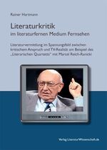 ISBN 9783936134278: Literaturkritik im literaturfernen Medium Fernsehen – Literaturvermittlung im Spannungsfeld zwischen kritischem Anspruch und TV-Realität am Beispiel des „Literarischen Quartetts“ mit Marcel Reich-Ranicki