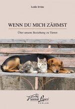 Wenn du mich zähmst – Über unsere Beziehung zu Tieren