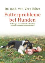 ISBN 9783936188806: Futterprobleme bei Hunden | Vorbeugen und natürlich behandeln. Auslöser erkennen und vermeiden | Vera Biber | Taschenbuch | 160 S. | Deutsch | 2022 | Animal Learn Verlag | EAN 9783936188806