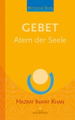 Hazrat Inayat Khan: Gebet - Atem der See Hazrat Inayat Khan: Gebet - Atem der See