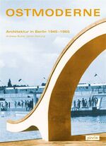 Ostmoderne – Architektur in Berlin 1945-1965