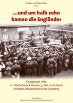 ISBN 9783936318449: ... und um halb zehn kamen die Engländer – Kriegsende 1945 im Städtedreieck Hamburg, Kiel und Lübeck mit dem Schwerpunkt Kreis Segeberg