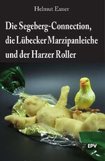 ISBN 9783936318975: Die Segeberg-Connection, die Lübecker Marzipanleiche und der Harzer Roller