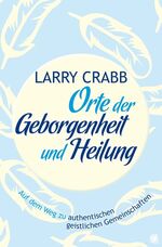 ISBN 9783936322583: Orte der Geborgenheit und Heilung – Auf dem Weg zu authentischen geistlichen Gemeinschaften