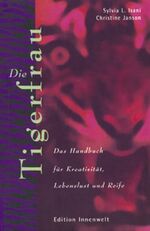 ISBN 9783936360011: Die Tigerfrau - Das Handbuch für Kreativität, Lebenslust und Reife