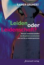 Leiden oder Leidenschaft? - Warum in Partnerschaften das Begehren verschwindet und wie Sie es wiedergewinnen