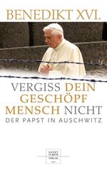 ISBN 9783936484915: Vergiss dein Geschöpf Mensch nicht - Der Papst in Auschwitz