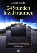 ISBN 9783936486032: 24 Stunden luzid träumen: Techniken, um den nichtdualistischen, träumenden Hintergrund der Alltagsrealität wahrzunehmen