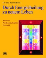 ISBN 9783936486155: Durch Energieheilung zu neuem Leben - Atlas der Psychosomatischen Energetik