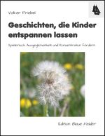 ISBN 9783936487756: Geschichten, die Kinder entspannen lassen – Spielerisch Ausgeglichenheit und Konzentration fördern