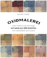 ISBN 9783936489620: Oxidmalerei – Eine praktische Methode mit mehr als 460 Rezepten für Keramiker und Laien