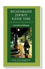 ISBN 9783936618815: Beckenbauer zertritt kleine Tiere - und andere Erzählungen (Greiner - Masolinos Steine / Gröhler- Schokolade von Unbekannten / Kempker - Ein Fall / Peter - Titten-Lores Ende / Ulrich - Der harte Kern, u.a.) - Anthologie