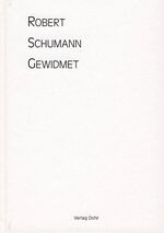 Robert Schumann gewidmet - Festschrift zum 25-jährigen Bestehen der Robert-Schumann-Gesellschaft e.V., Düsseldorf