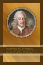 Osteopathie und Swedenborg – Swedenborgs Einfluss auf die Entstehung der Osteopathie, im Besonderen auf A.T. Still und W.G. Sutherland.