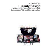 ISBN 9783936681796: Beauty Design - Kosmetic als Wille und Vorstellung /Cosmetics as Intention and Conception