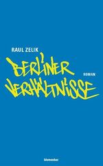 Raul Zelik: Berliner Verhältnisse