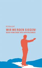 ISBN 9783936738230: Wir werden siegen! - Buch vom Ende des Kapitalismus