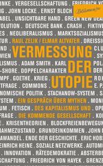 ISBN 9783936738629: Vermessung der Utopie - Ein Gespräch über Mythen des Kapitalismus und die kommende Gesellschaft