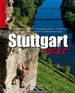 ISBN 9783936740851: Stuttgart rockt! - Hessigheimer Felsengärten, Klettergarten Stetten, KletterhallenKlettertrips auf die Alb und in den Nordschwarzwald