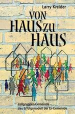 ISBN 9783936811032: Von Haus zu Haus - Zellgruppen-Gemeinde - das Erfolgsmodell der Ur-Gemeinde