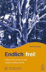 ISBN 9783936855142: Endlich frei!: Leben und Lernen an der Sudbury-Valley-Schule (Mit Kindern wachsen)