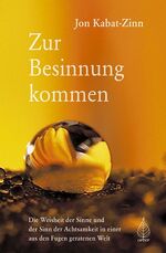 ISBN 9783936855173: Zur Besinnung kommen. Die Weisheit der Sinne und der Sinn der Achtsamkeit in einer aus den Fugen geratenen Welt