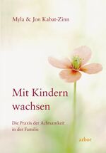 ISBN 9783936855487: Mit Kindern wachsen - Die Praxis der Achtsamkeit in der Familie