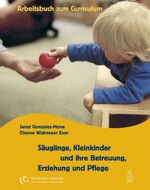 ISBN 9783936855623: Säuglinge, Kleinkinder und ihre Betreuung, Erziehung und Pflege - Das Arbeitsbuch zum Curriculum