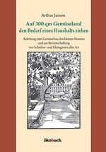 ISBN 9783936896473: Auf 300 qm Gemüseland den Bedarf eines Haushalts ziehen - Anleitung zum Gemüsebau des kleinen Mannes und zur Bewirtschaftung von Schreber- und Kleingärten aller Art