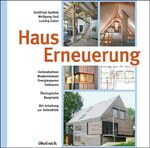 Hauserneuerung – Instandsetzen - Modernisieren - Energiesparen - Umbauen. Ökologische Baupraxis. Mit Anleitung zur Selbsthilfe.