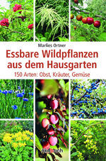 ISBN 9783936896596: Essbare Wildpflanzen aus dem Hausgarten - 150 Arten: Obst, Kräuter, Gemüse