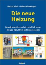 ISBN 9783936896633: Die neue Heizung - umweltfreundlich und wirtschaftlich heizen, mit Gas, Holz, Strom und Sonnenenergie