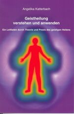 ISBN 9783936904420: Geistheilung verstehen und anwenden - Ein Leitfaden durch Theorie und Praxis des geistigen Heilens