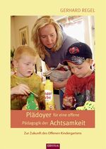 ISBN 9783936912586: Plädoyer für eine offene Pädagogik der Achtsamkeit - Zur Zukunft des offenen Kindergartens