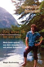 ISBN 9783936935561: Erst wenn Ihr bei uns seid - Mein Sohn spricht aus dem Jenseits