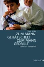 ISBN 9783936937732: Zum Mann gehätschelt. Zum Mann gedrillt. - Männliche Identitäten