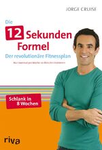 Die12-Sekunden-Formel – Der revolutionäre Fitnessplan. Nur zweimal pro Woche 20 Minuten trainieren.