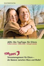 ISBN 9783937003160: ADS: Die TopTipps für Eltern 3 - Stressmanagement für Eltern- die Balance zwischen Muss und Muße. OptiMind Konzept. Verstehen und Handeln: Coaching und Praxistipps - ein ADS-Ratgeber für Eltern