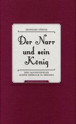 ISBN 9783937025490: Der Narr und sein König: Der TaschenspielerJoseph Fröhlich in Dresden