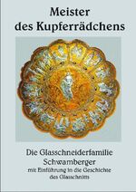 ISBN 9783937067490: Meister des Kupferrädchens - Joska-Kristall und die Glasschneiderfamilie Schwamberger, mit Einführung in die Geschichte des Glasschnitts